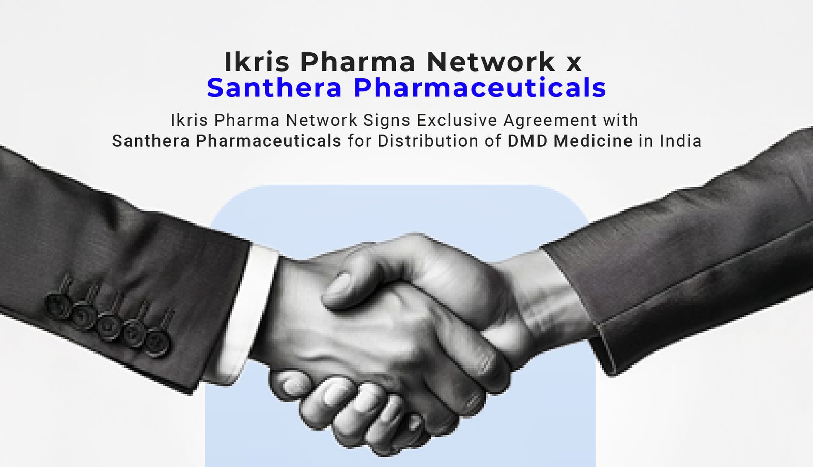  Ikris Pharma Network Signs Exclusive Agreement with Santhera Pharmaceuticals for Distribution of DMD Medicine in India
