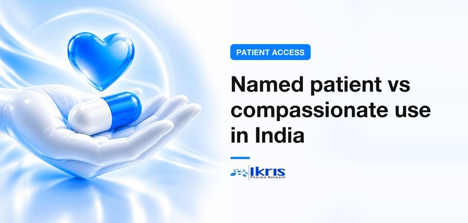 Named Patient Program vs Compassionate Use Program in India: A Complete Guide for Patients and Physicians